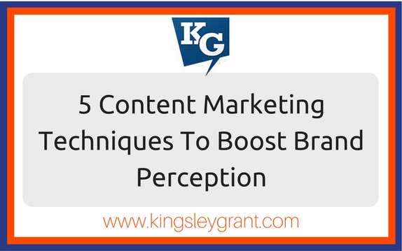 content-marketing-techniques-brand-awareness-kingsley-grant