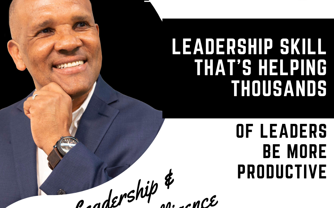 Here Is A Leadership Skill That Is Helping Thousands Of Leaders Be More Productive by Kingsley Grant