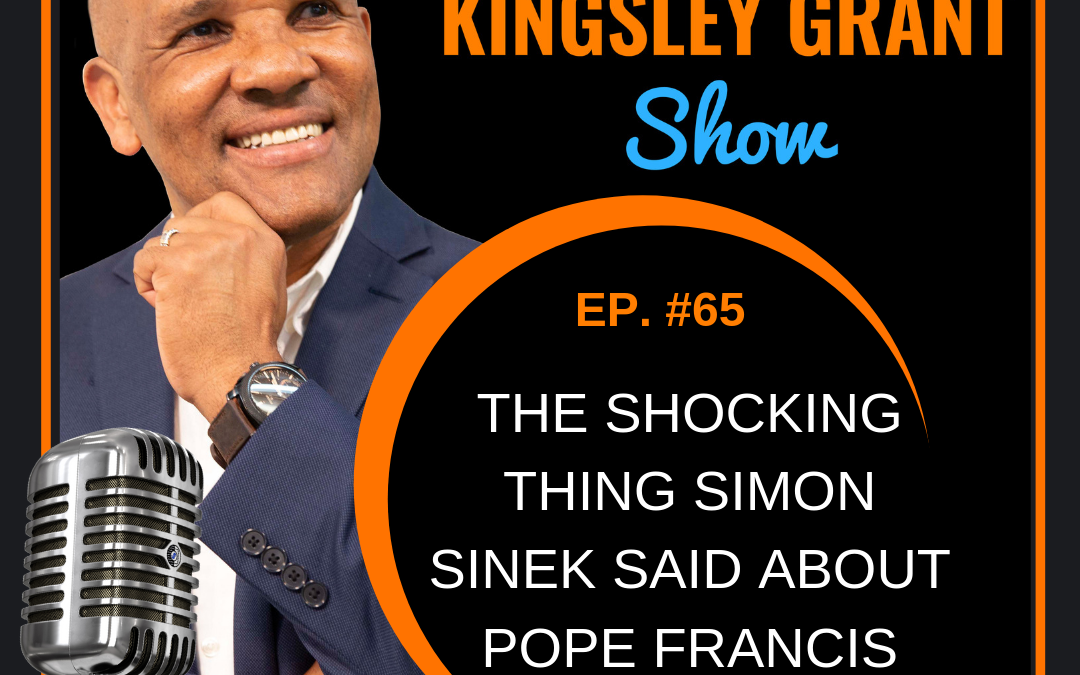 The Shocking Thing Simon Sinek Said About Pope Francis by Kingsley Grant