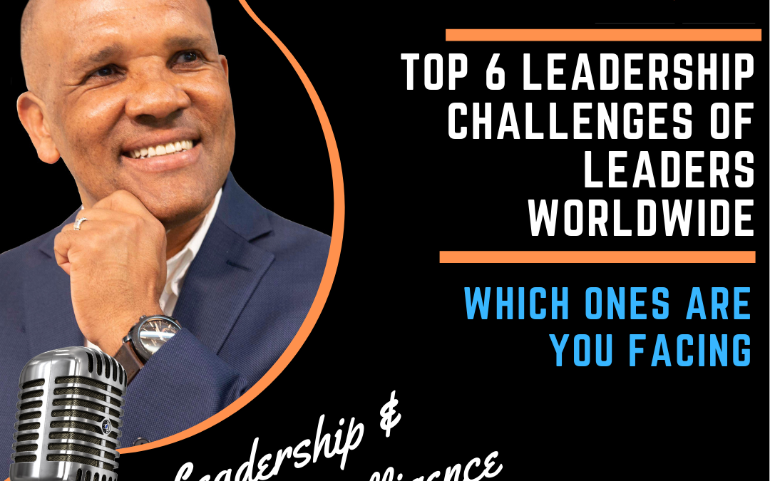 KGS67 Top 6 Leadership Challenges for Leaders Worldwide: Which Ones Are You Facing by Kingsley Grant