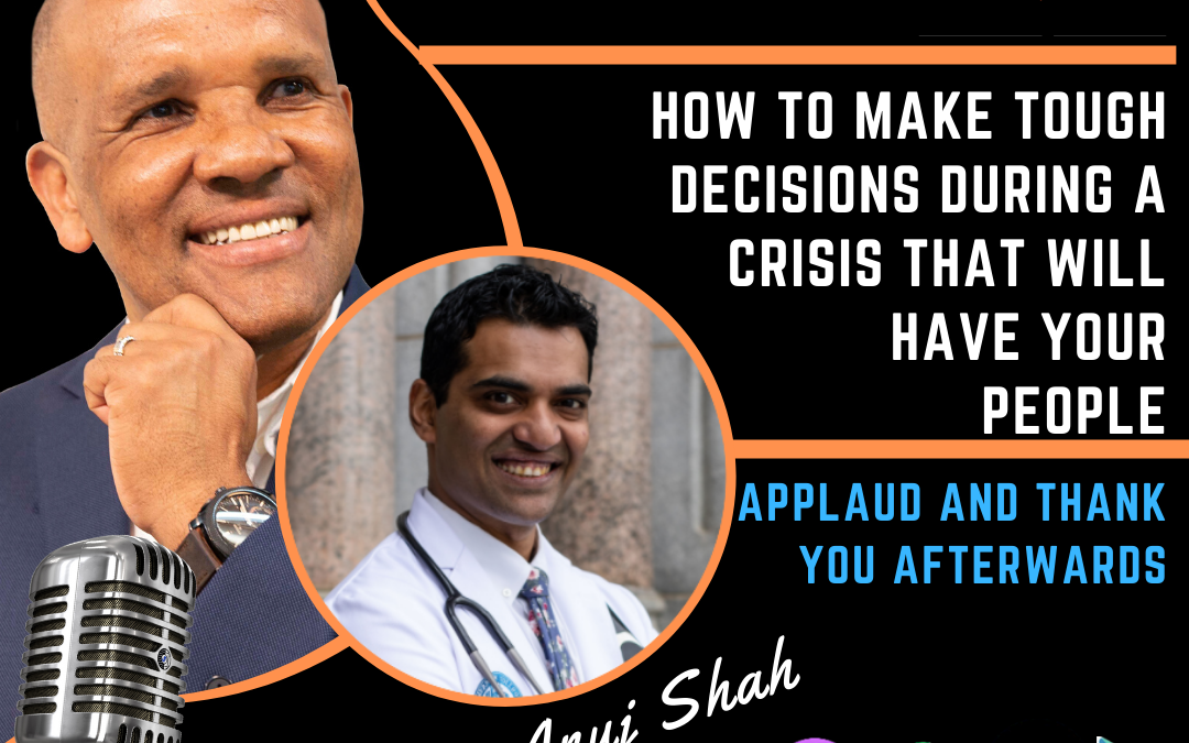 Kingsley Grant and Dr. Shah talks about making tough decisions during times of crisis