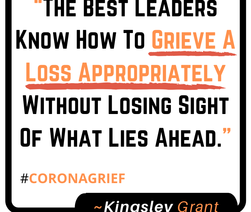 How To Lead Powerfully Even Though Grieving Your Loss Because Of The Coronavirus aka COVID-19